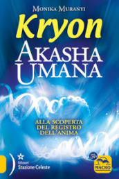 Kryon. Akasha umana. Alla scoperta del registro dell anima