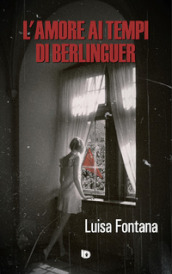 L amore ai tempi di Berlinguer