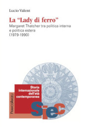 La «Lady di Ferro». Margaret Thatcher tra politica interna e politica estera 1979-1990