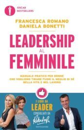 Leadership al femminile. Manuale pratico per donne che vogliono tirar fuori il meglio di sé nella vita e nel lavoro