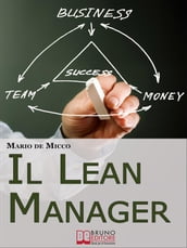 Il Lean Manager. Le Strategie dell Imprenditore Innovativo per Tagliare i Costi e Semplificare le Procedure Aziendali. (Ebook Italiano - Anteprima Gratis)