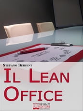 Il Lean Office. Il Modello della Produzione Snella per Ottimizzare i Processi di Gestione dell Ufficio. (Ebook Italiano - Anteprima Gratis)