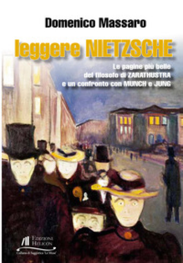 Leggere Nietzsche. Le pagine più belle del filosofo di Zarathustra e un confronto con Munch e Jung
