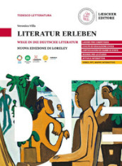 Literatur erleben. Wege in die deutsche Literatur. Per le Scuole superiori