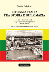Lituania Italia fra storia e diplomazia con i documenti diplomatici originali (1919-1939)