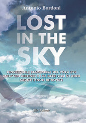 Lost in the sky. L incredibile scomparsa del volo Malaysia Airlines e i 53 altri casi di aerei caduti e non ritrovati