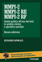 MMPI-2, MMPI-2 RE e MMPI-2 RF. Guida pratica all uso dei test in ambito clinico e giuridico-peritale. Nuova ediz.