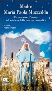 Madre Maria Paola Muzzeddu. Un cammino d amore sul sentiero della purezza evangelica