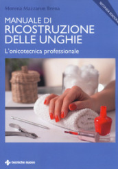 Manuale di ricostruzione delle unghie. L onicotecnica professionale