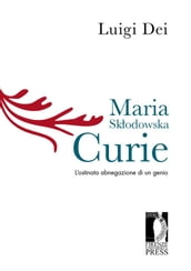 Maria Skodowska Curie. L ostinata abnegazione di un genio