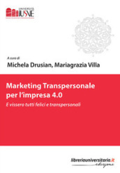 Marketing transpersonale per l impresa 4.0. E vissero tutti felici e transpersonali