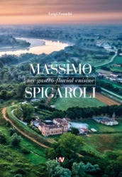 Massimo Spigaroli. My gastro-fluvial cuisine