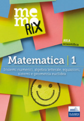 Matematica. 1: Insiemi numerici, algebra letterale, equazioni, sistemi e geometria euclidea