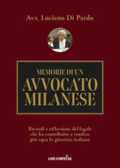 Memorie di un avvocato milanese. Ricordi e riflessioni del legale che ha contribuito a rendere più equa la giustizia italiana