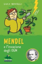 Mendel e l invasione degli OGM. Nuova ediz.