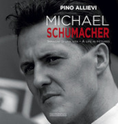 Michael Schumacher. Immagini di una vita. Ediz. italiana e inglese