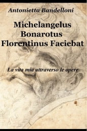 Michelangelus Bonarotus Florentinus Faciebat