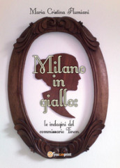 Milano in giallo: le indagini del commissario Tinon