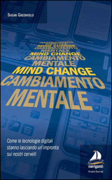 Mind change-Cambiamento mentale. Come le tecnologie digitali stanno lasciando un'impronta sui nostri cervelli