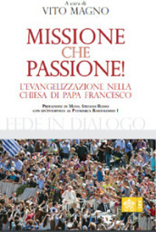 Missione che passione. L evangelizzazione nella Chiesa di Papa Francesco