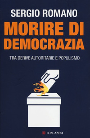 Morire di democrazia. Tra derive autoritarie e populismo