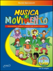 Musica e movimento. Psicomotricità, emozioni e fantasia nella scuola d infanzia. Con CD Audio