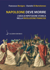 Napoleone deve morire. L idea di ripetizione storica nella Rivoluzione francese