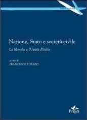 Nazione, stato e società civile. La filsofia e l unità d Italia