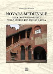 Novara medievale. Cinquant anni di studi sulla storia tra Ticino e Sesia