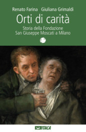 Orti di carità. Storia della Fondazione San Giuseppe Moscati a Milano