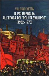Il PCI in Puglia all epoca dei «poli di sviluppo» (1962-1973)