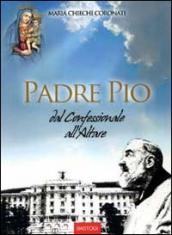 Padre Pio dal confessionale all altare