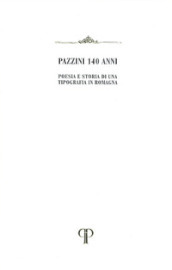 Pazzini 140 anni. Poesia e storia di una Tipografia in Romagna