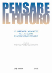 Pensare il futuro. I 17 obiettivi dell agenda 2030 visti dai giovani e raccontati dai giornalisti