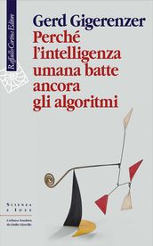 Perché l intelligenza umana batte ancora gli algoritmi