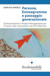 Persone, enneagramma e passaggio generazionale. Comunicazione e project management per il lavoro del consulente nel III millennio