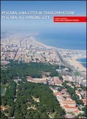 Pescara, una città in trasformazione-Pescara, a changing city. Ediz. bilingue