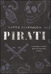 Pirati. Culture e stili dal XV secolo a oggi. Ediz. illustrata