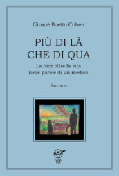 Più di là che di qua. La luce oltre la vita nelle parole di un medico