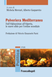 Polveriera Mediterraneo. Dall Afghanistan all Algeria, le nuove sfide per l ordine mondiale