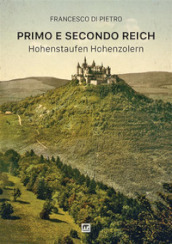 Primo e secondo Reich. Hohenstaufen-Hohenzollern