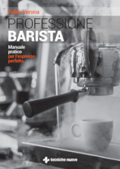 Professione barista. Manuale pratico per l espresso perfetto