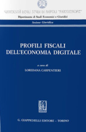 Profili fiscali dell economia digitale. Atti del Convegno «La tassazione delle imprese alla prova dell economia digitale» (Napoli, 22 febbraio 2019)