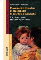 Psicodinamica dei pattern di attaccamento in età adulta e adolescenza. L Adult Attachment Projective Picture System
