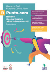 Punto.com. Tecniche di comunicazione dei servizi commerciali. Per le Scuole superiori. Con e-book. Con espansione online. Vol. B