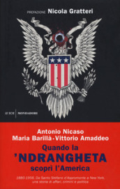 Quando la  ndrangheta scoprì l America. 1880-1956. Da Santo Stefano d Aspromonte a New York, una storia di affari, crimini e politica
