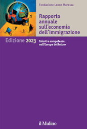 Rapporto annuale sull economia dell immigrazione 2023. Talenti e competenze nell Europa del futuro