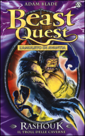 Rashouk. Il troll delle caverne. Beast Quest. 21.