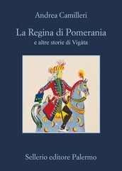 La Regina di Pomerania e altre storie di Vigàta