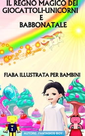 Il Regno Dei Giocattoli Unicorni e Babbo Natale - Fiaba Illustrata Per Bambini